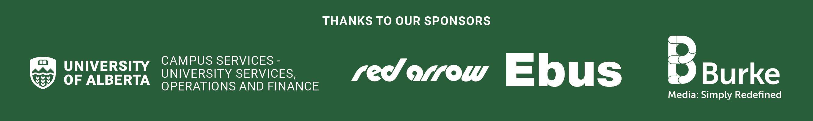 Thanks to our sponsors: Burke Media: Simply Redefined, Ebus: safely home, Red Arrow: safely home, University of Alberta, Campus Services - Facilities & Operations