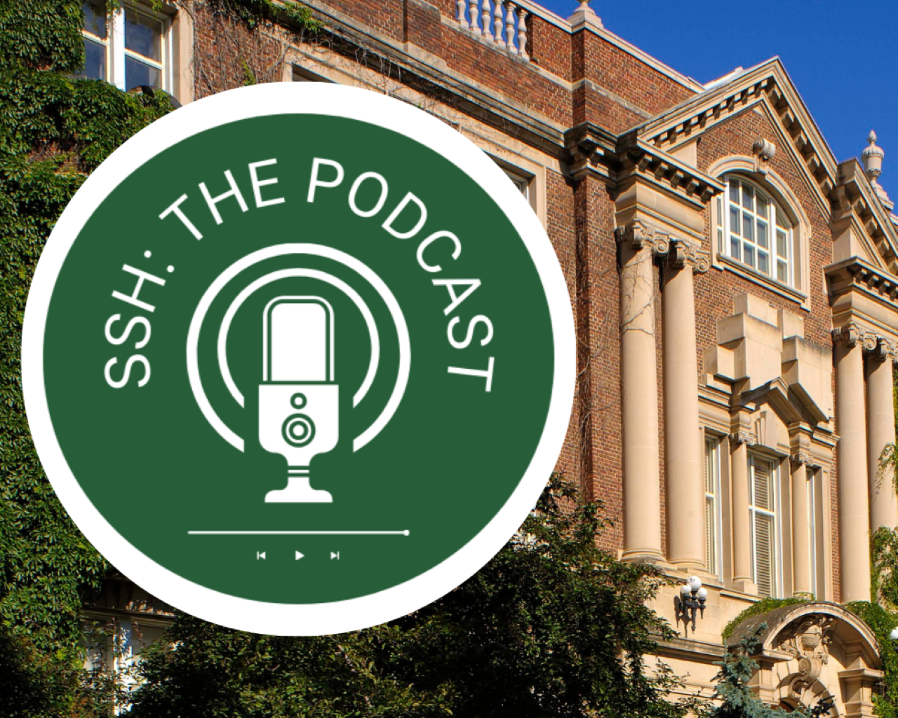 ssh podcast logo with arts building in the background